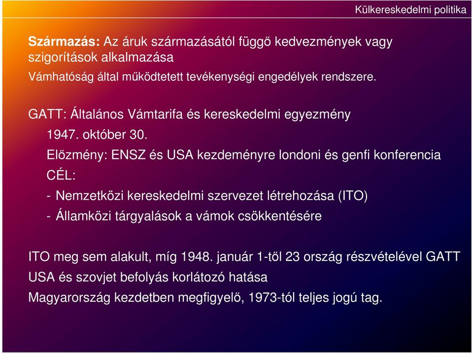 Előzmény: ENSZ és USA kezdeményre londoni és genfi konferencia CÉL: - Nemzetközi kereskedelmi szervezet létrehozása (ITO) - Államközi tárgyalások