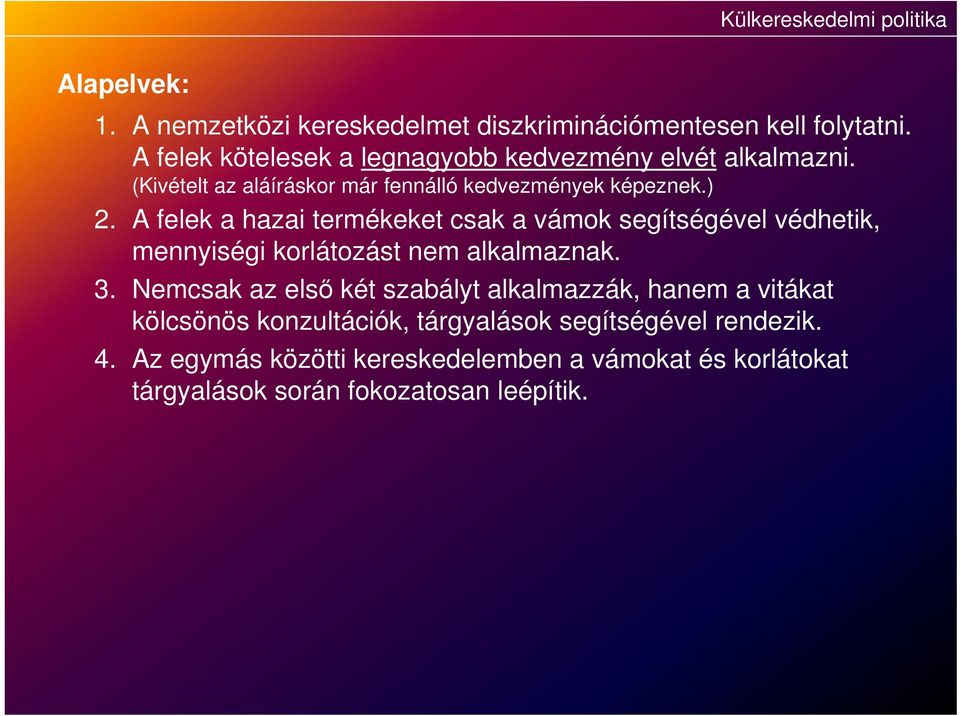 A felek a hazai termékeket csak a vámok segítségével védhetik, mennyiségi korlátozást nem alkalmaznak. 3.