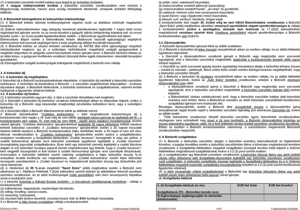 található. 2. A Biztosított kármegelőzési és kárenyhítési kötelezettsége (1) A Biztosított köteles bármely tevékenységének végzése során az általában elvárható magatartást tanúsítani.