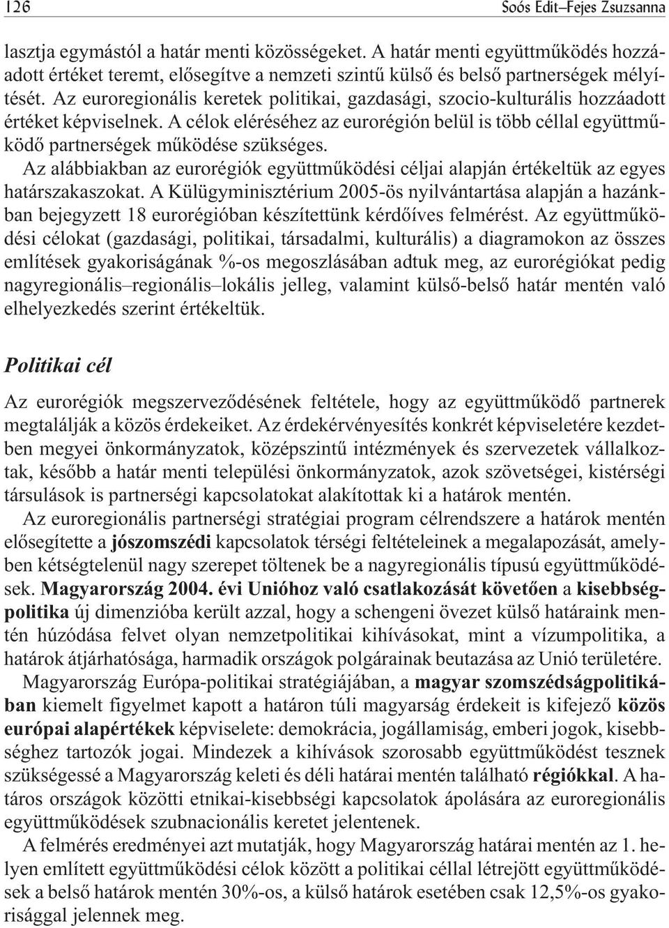 Az alábbiakban az eurorégiók együttmûködési céljai alapján értékeltük az egyes határszakaszokat.