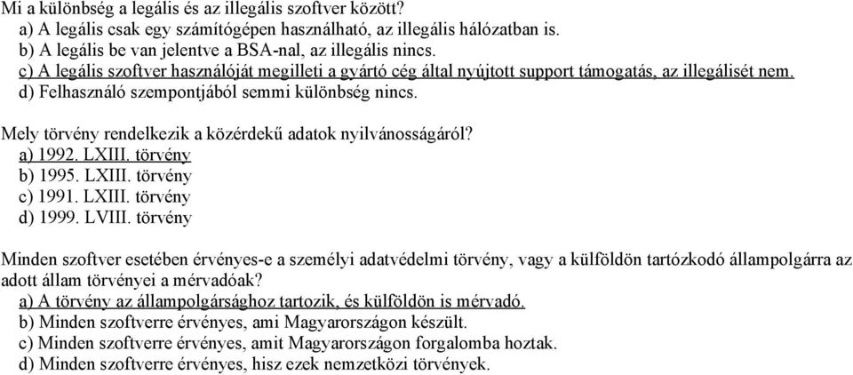 Mely törvény rendelkezik a közérdekű adatok nyilvánosságáról? a) 1992. LXIII. törvény b) 1995. LXIII. törvény c) 1991. LXIII. törvény d) 1999. LVIII.