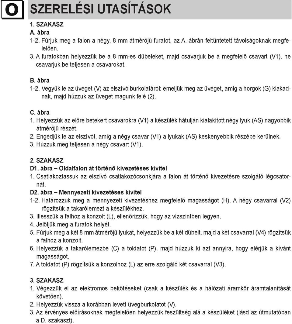 Vegyük le az üveget (V) az elszívó burkolatáról: emeljük meg az üveget, amíg a horgok (G) kiakadnak, majd húzzuk az üveget magunk felé (2). C. ábra 1.