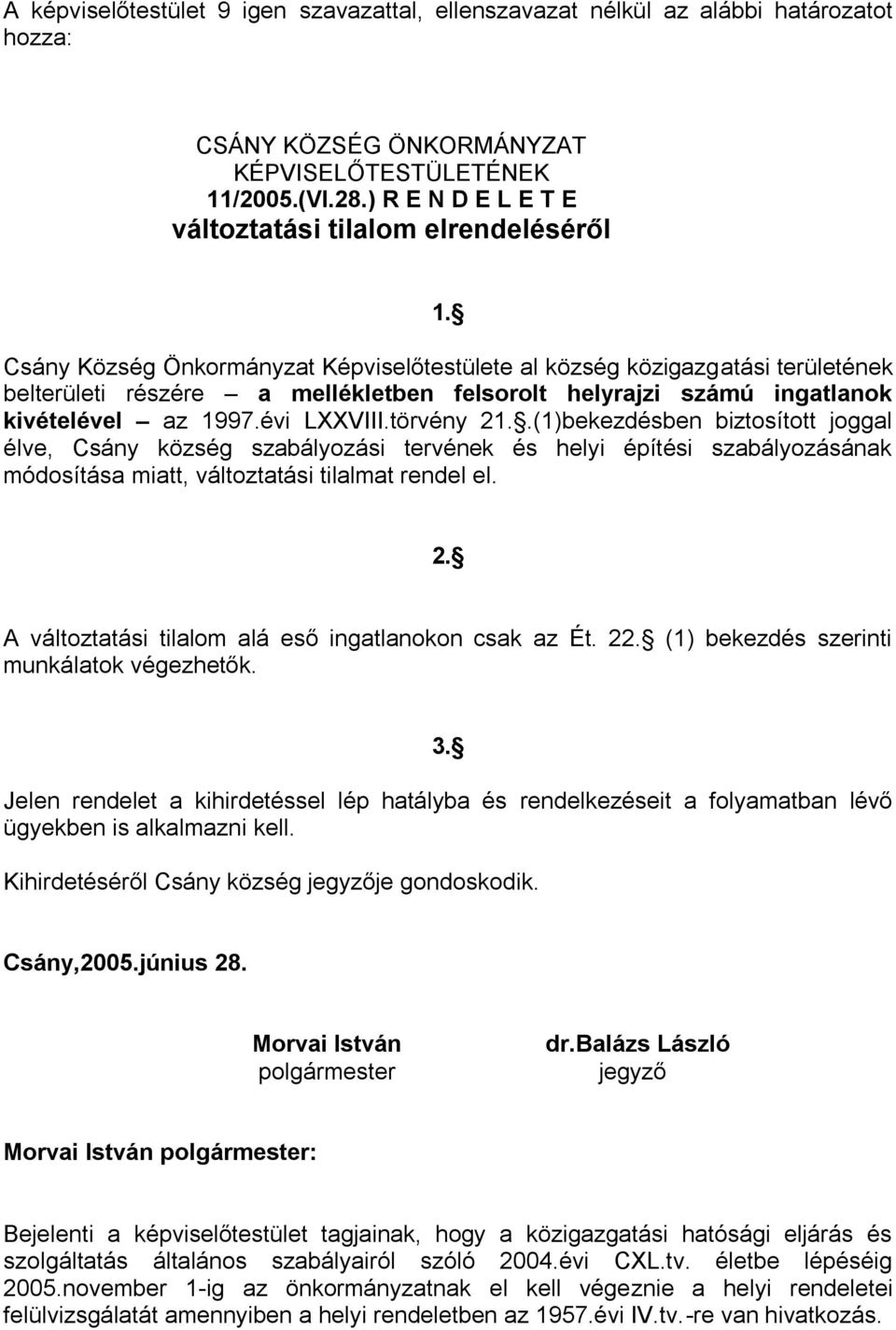 Csány Község Önkormányzat Képviselőtestülete al község közigazgatási területének belterületi részére a mellékletben felsorolt helyrajzi számú ingatlanok kivételével az 1997.évi LXXVIII.törvény 21.