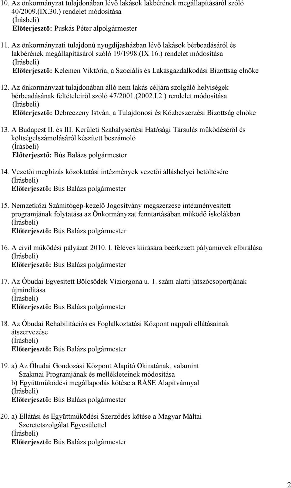 ) rendelet módosítása Előterjesztő: Kelemen Viktória, a Szociális és Lakásgazdálkodási Bizottság elnöke 12.