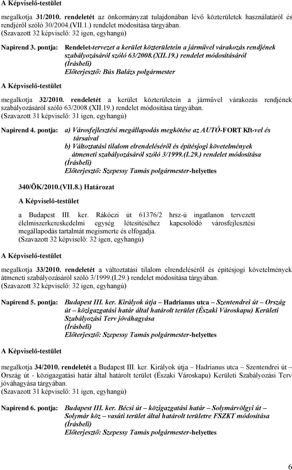 rendeletét a kerület közterületein a járművel várakozás rendjének szabályozásáról szóló 63/2008.(XII.19.) rendelet módosítása tárgyában. Napirend 4.