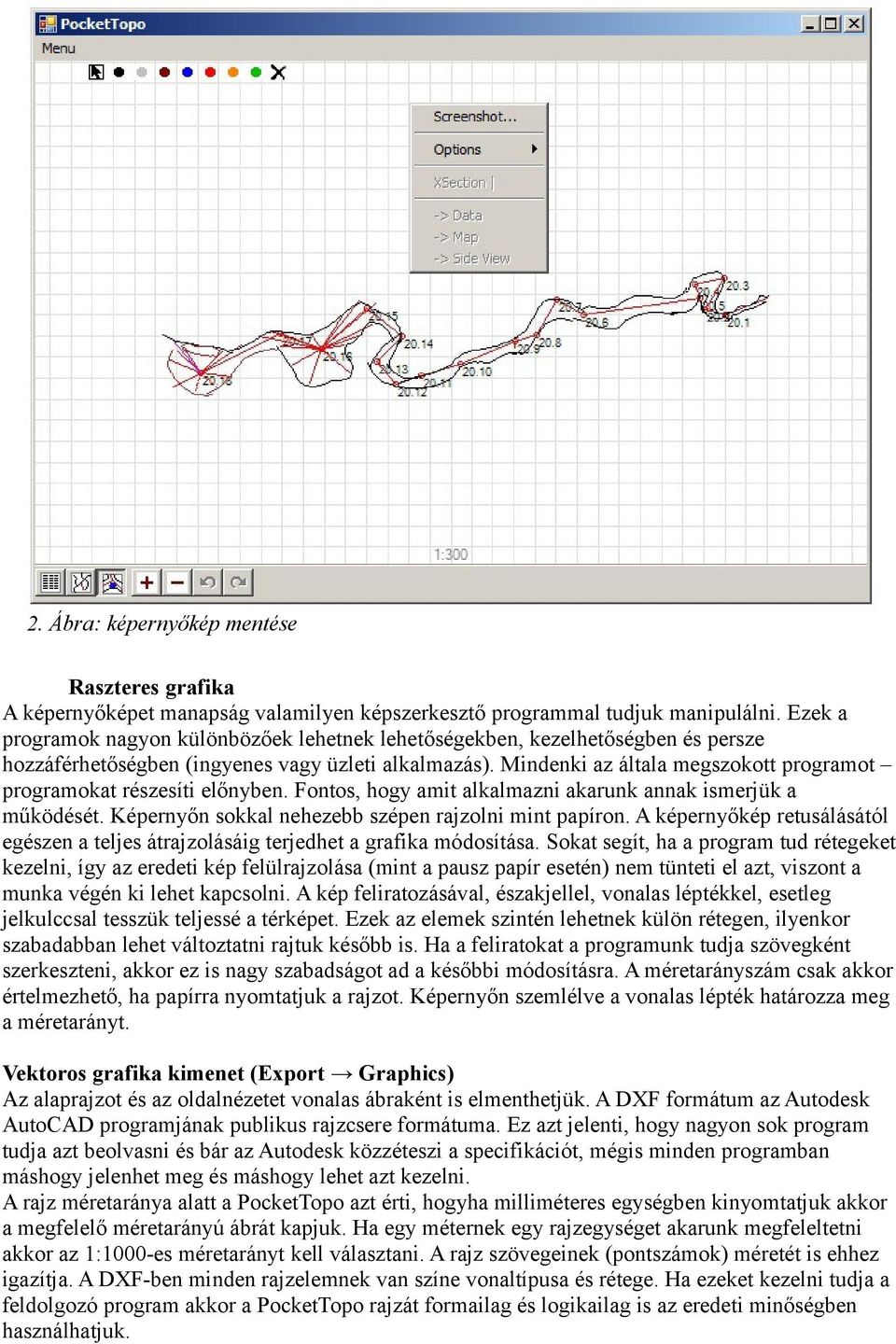 Mindenki az általa megszokott programot programokat részesíti előnyben. Fontos, hogy amit alkalmazni akarunk annak ismerjük a működését. Képernyőn sokkal nehezebb szépen rajzolni mint papíron.