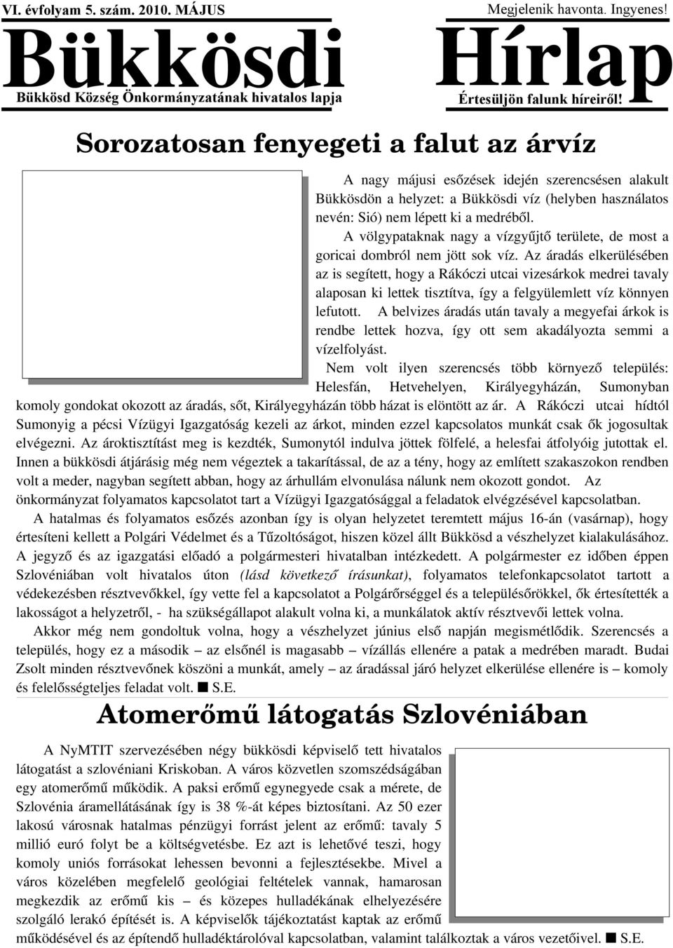 A völgypataknak nagy a vízgyűjtő területe, de most a goricai dombról nem jött sok víz.