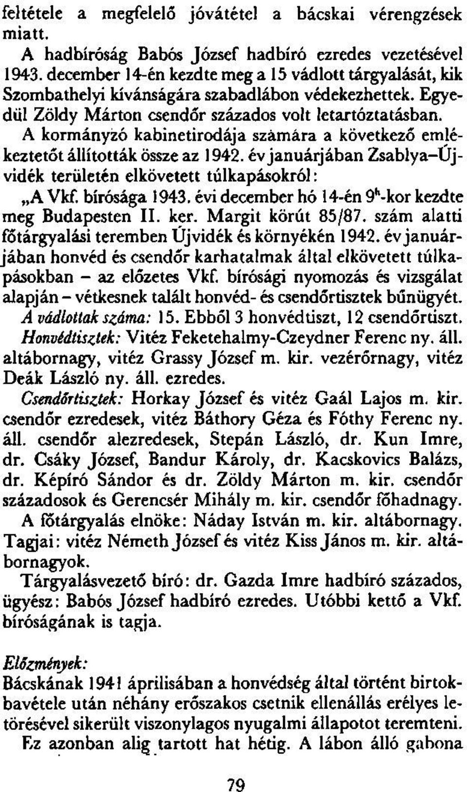 A kormányzó kabinetirodája számára a következő emlékeztetőt állították össze az 1942. év januárjában Zsablya-Újvidék területén elkövetett túlkapásokról: A Vkf. bírósága 1943.
