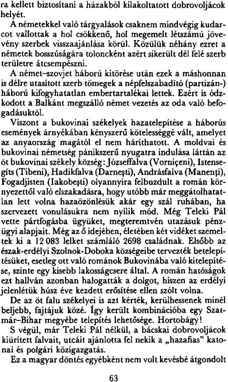 Közülük néhány ezret a németek bosszúságára toloncként azért sikerült dél felé szerb területre átcsempészni.