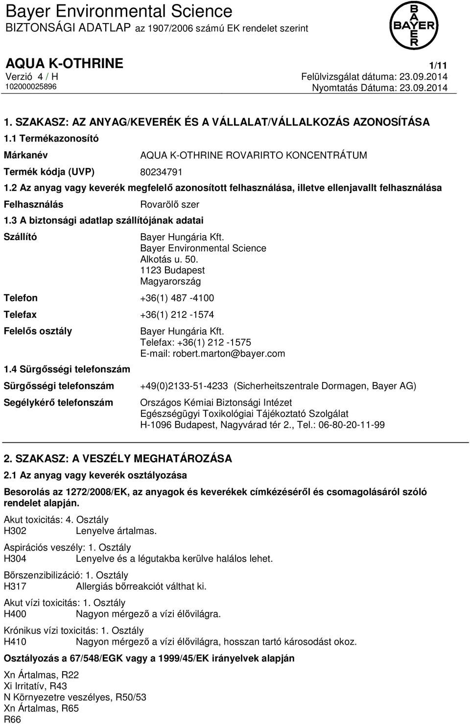 Bayer Environmental Science Alkotás u. 50. 1123 Budapest Magyarország Telefon +36(1) 487-4100 Telefax +36(1) 212-1574 Felelős osztály 1.