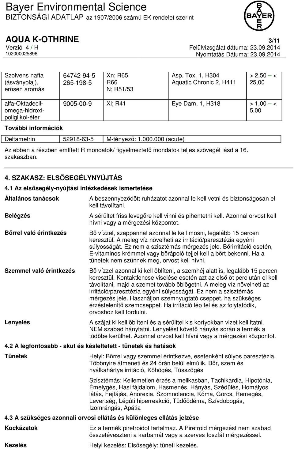 000 (acute) Az ebben a részben említett R mondatok/ figyelmeztető mondatok teljes szövegét lásd a 16. szakaszban. 4. SZAKASZ: ELSŐSEGÉLYNYÚJTÁS 4.