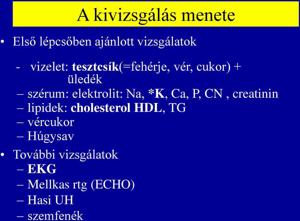 elektrolit: Na, *K, Ca, P, CN, creatinin lipidek: cholesterol