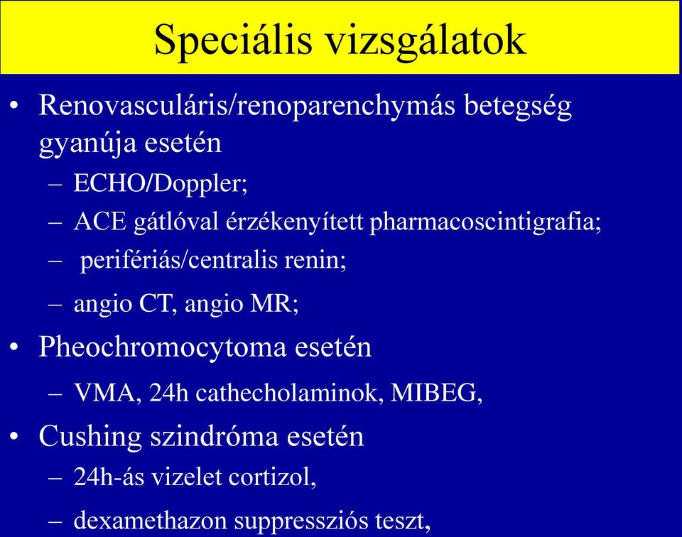 perifériás/centralis renin; angio CT, angio MR; Pheochromocytoma esetén VMA, 24h