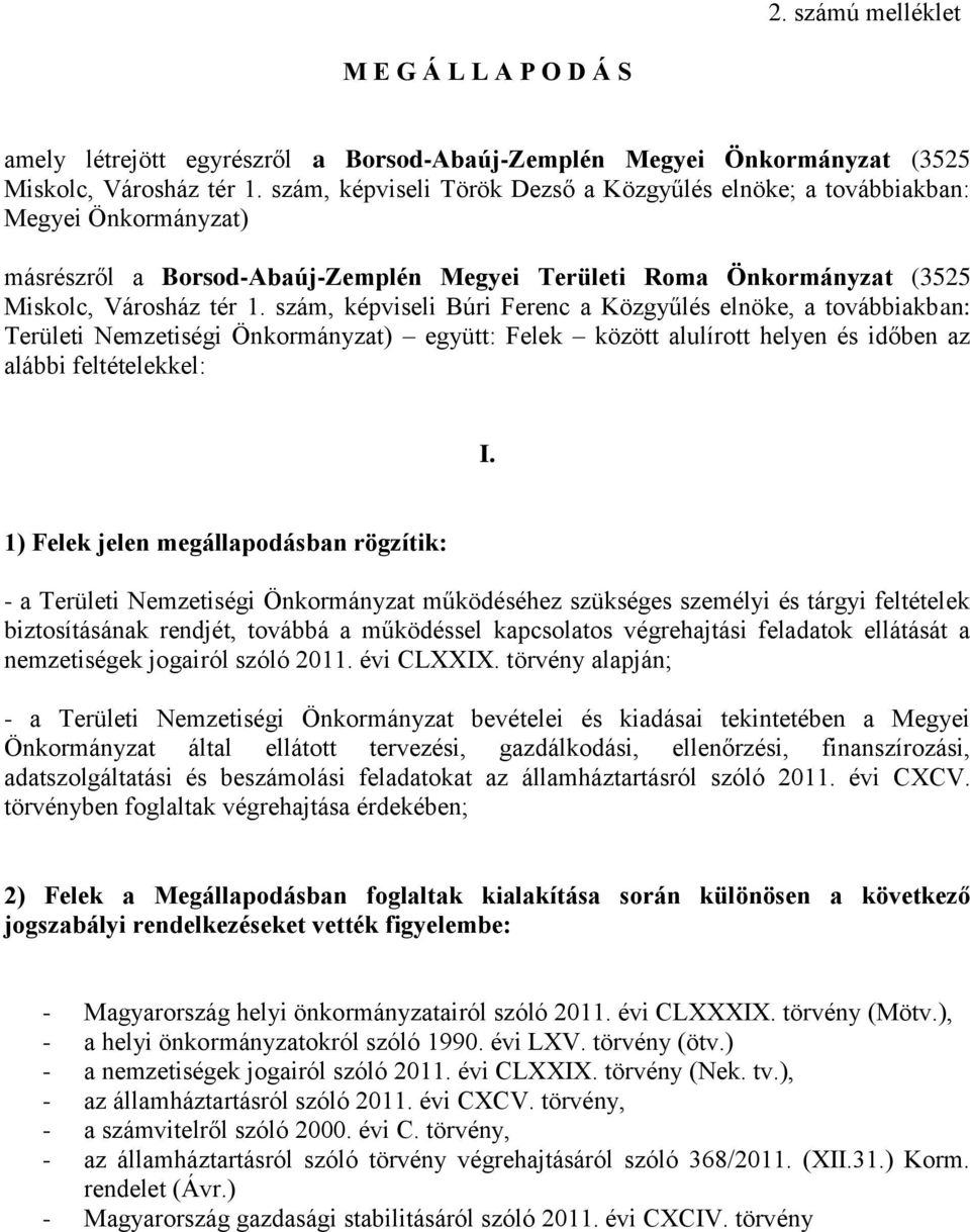 szám, képviseli Búri Ferenc a Közgyűlés elnöke, a továbbiakban: Területi Nemzetiségi Önkormányzat) együtt: Felek között alulírott helyen és időben az alábbi feltételekkel: I.