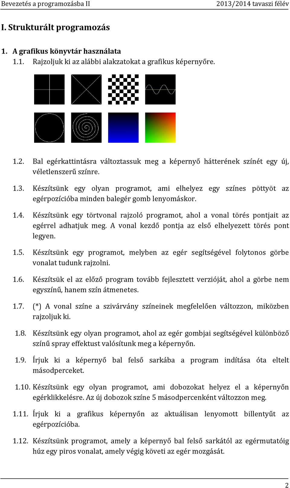 Készítsünk egy olyan programot, ami elhelyez egy színes pöttyöt az egérpozícióba minden balegér gomb lenyomáskor. 1.4.