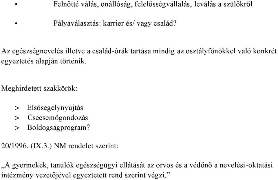 Meghirdetett szakkörök: > Elsősegélynyújtás > Csecsemőgondozás > Boldogságprogram? 20/1996. (IX.3.