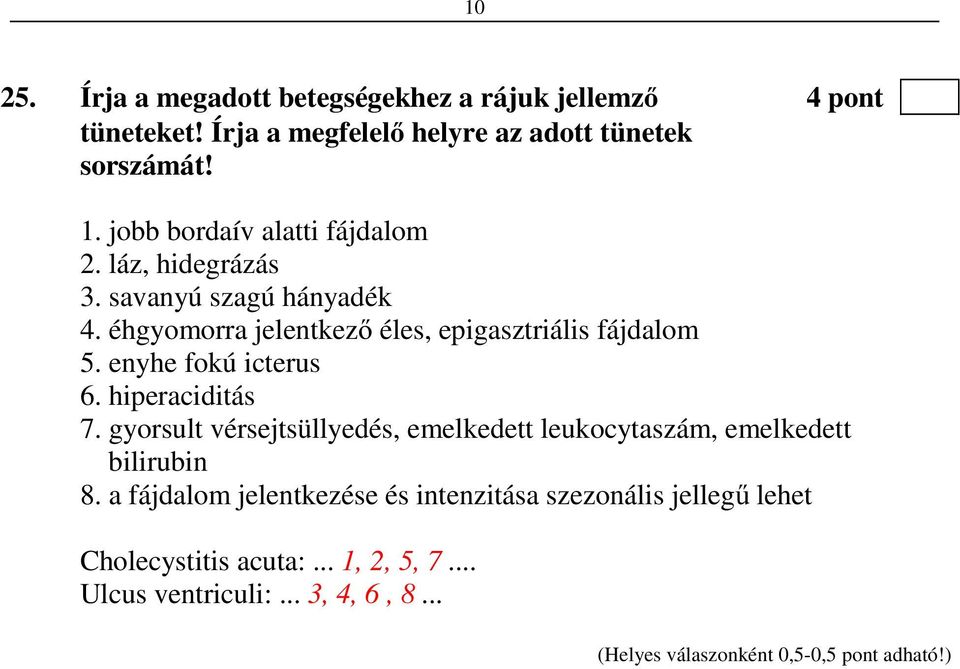 enyhe fokú icterus 6. hiperaciditás 7. gyorsult vérsejtsüllyedés, emelkedett leukocytaszám, emelkedett bilirubin 8.