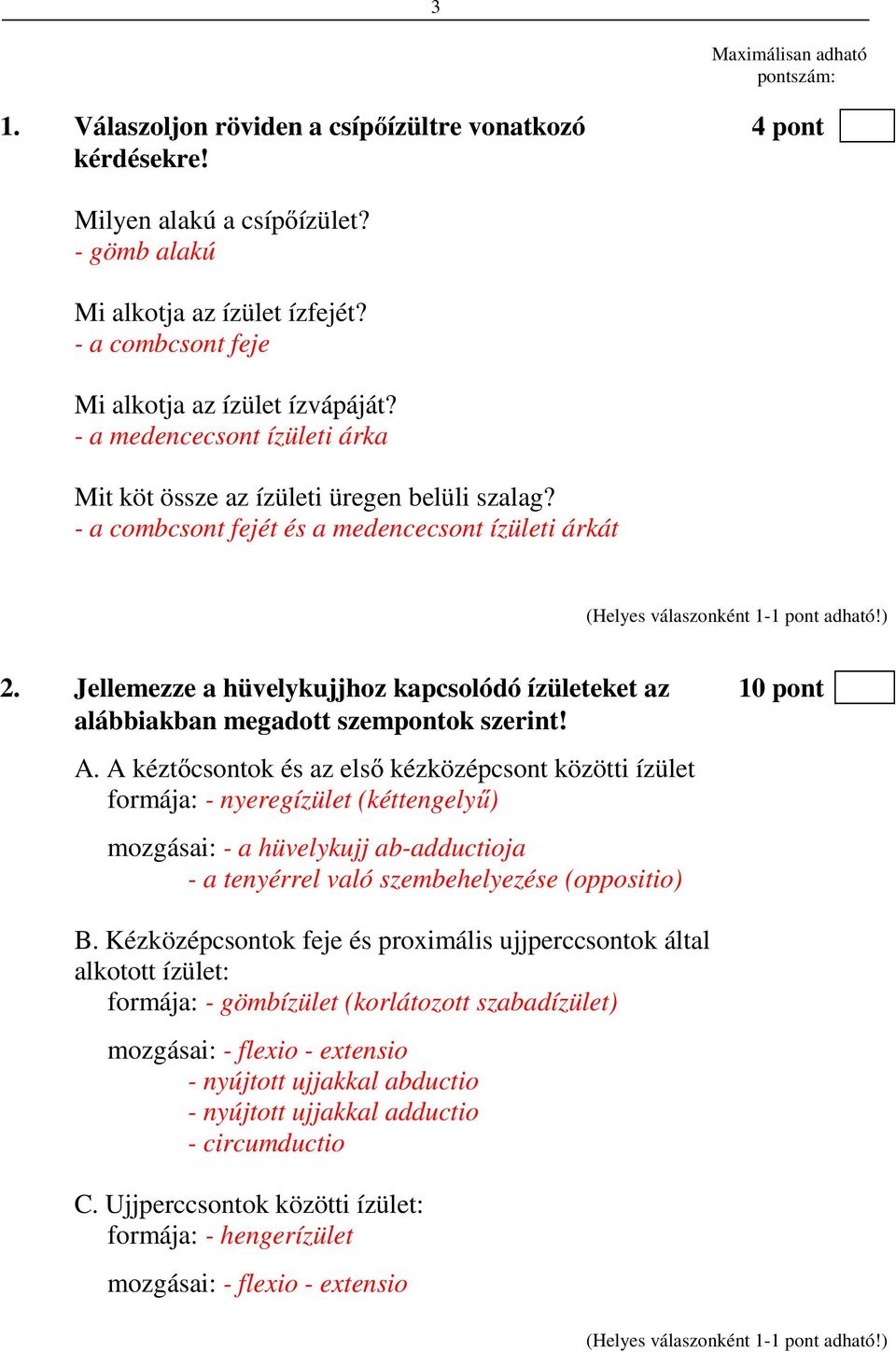 Jellemezze a hüvelykujjhoz kapcsolódó ízületeket az 10 pont alábbiakban megadott szempontok szerint! A.