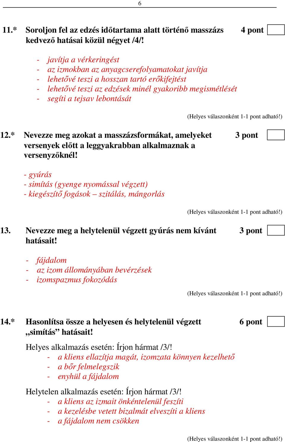 lebontását 12.* Nevezze meg azokat a masszázsformákat, amelyeket 3 pont versenyek előtt a leggyakrabban alkalmaznak a versenyzőknél!