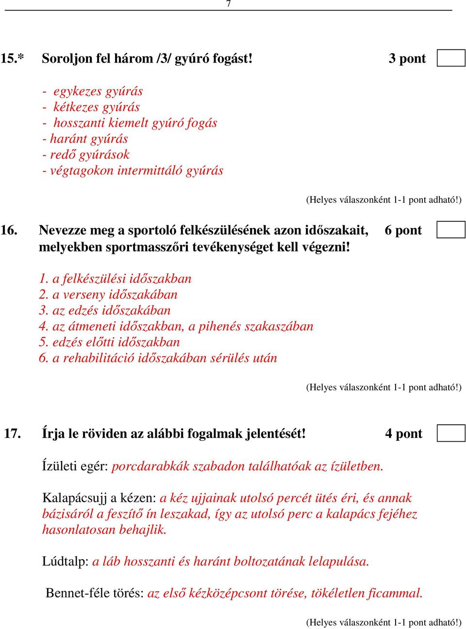 az átmeneti időszakban, a pihenés szakaszában 5. edzés előtti időszakban 6. a rehabilitáció időszakában sérülés után 17. Írja le röviden az alábbi fogalmak jelentését!