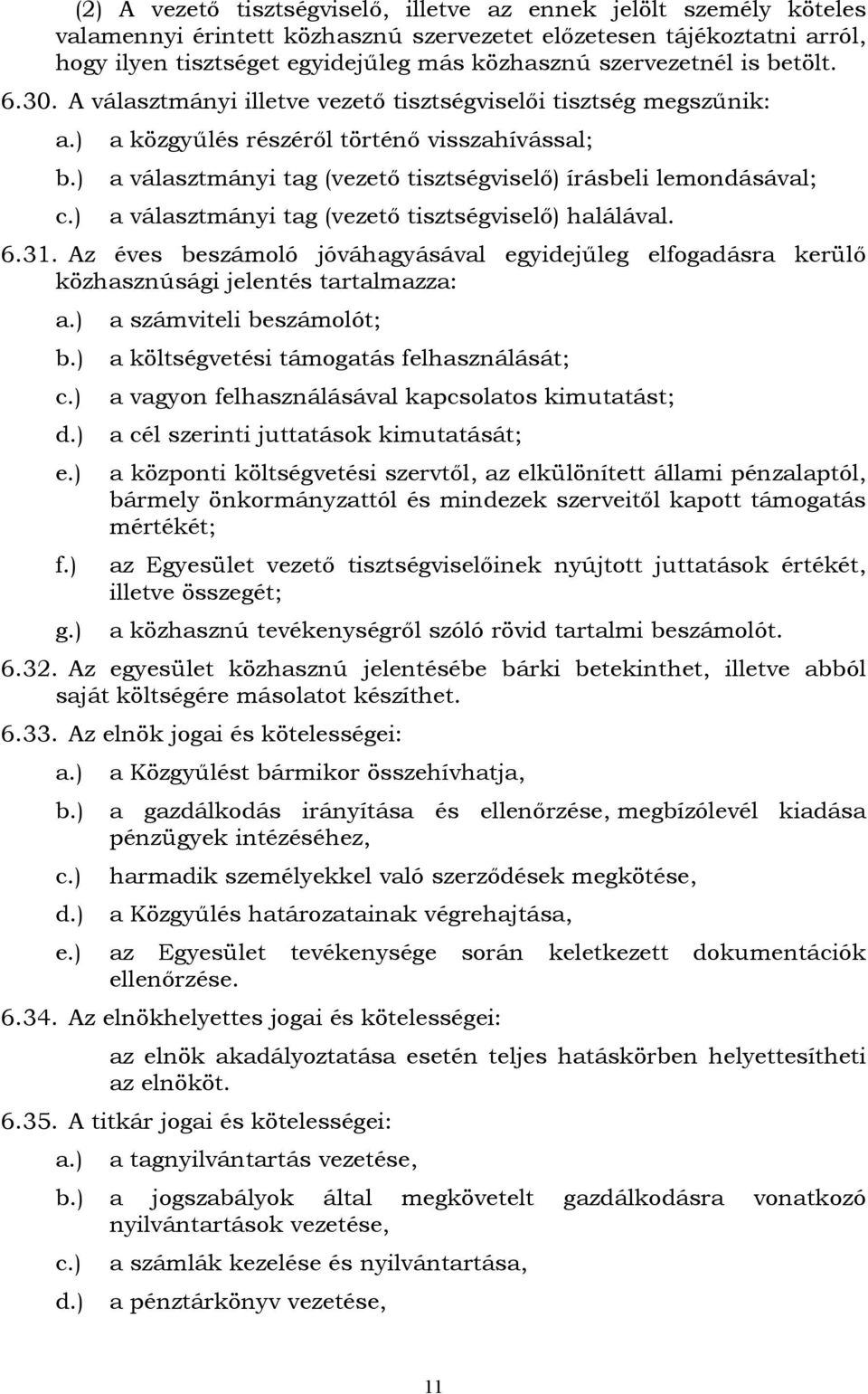 ) a választmányi tag (vezető tisztségviselő) írásbeli lemondásával; c.) a választmányi tag (vezető tisztségviselő) halálával. 6.31.