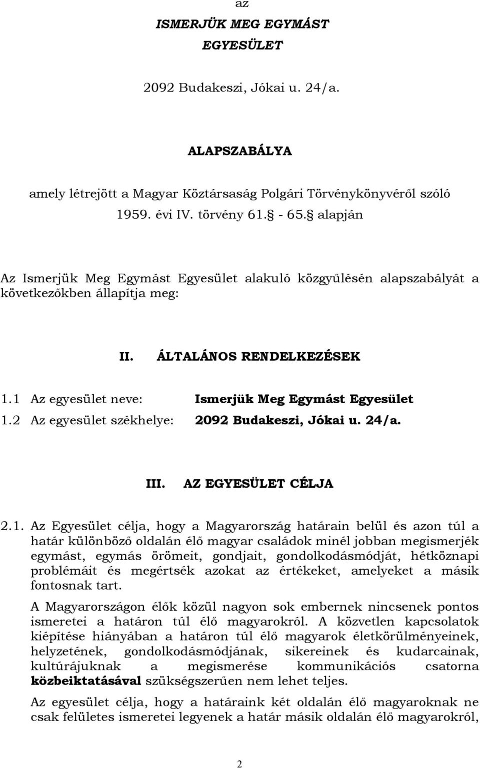 2 Az egyesület székhelye: 2092 Budakeszi, Jókai u. 24/a. III. AZ EGYESÜLET CÉLJA 2.1.