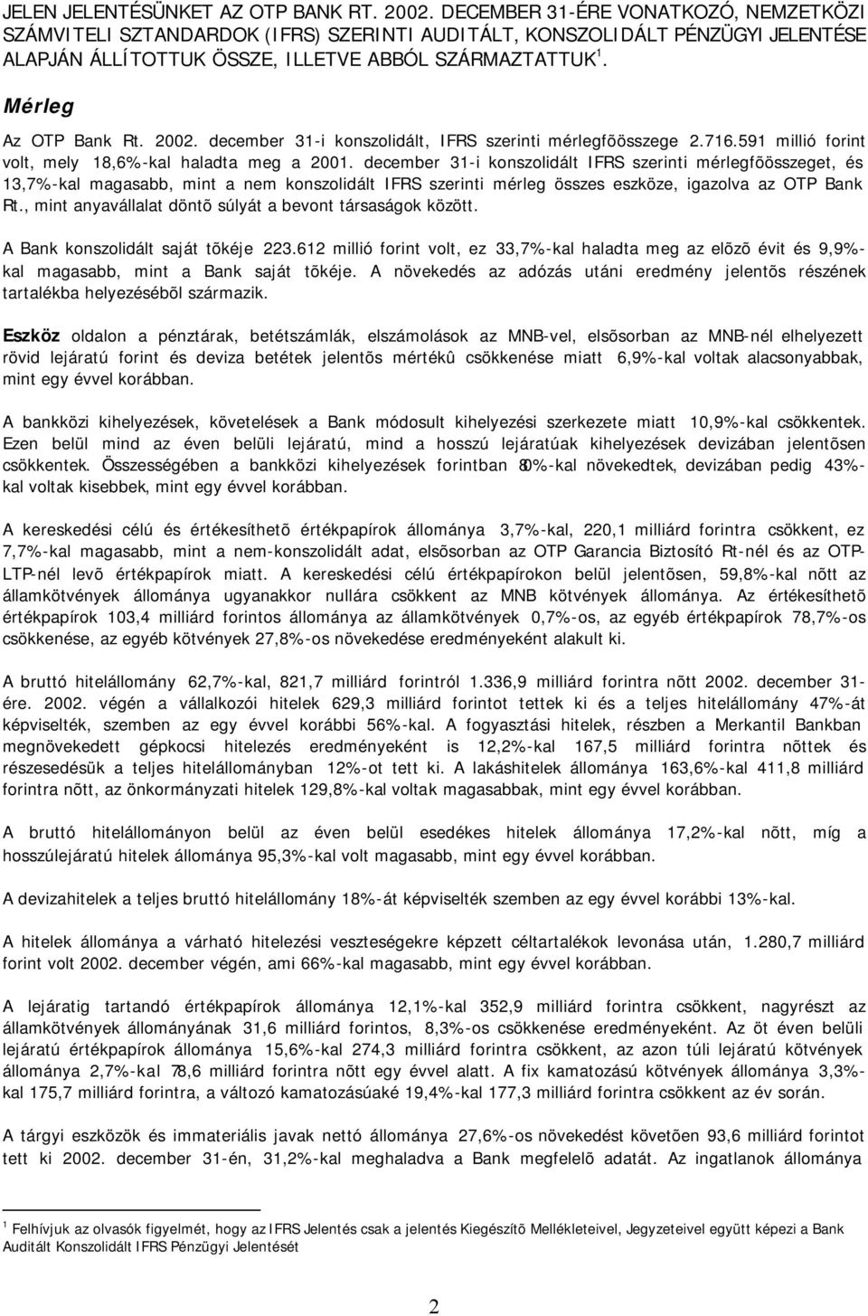 2002. december 31-i konszolidált, IFRS szerinti mérlegfõösszege 2.716.591 millió forint volt, mely 18,6%-kal haladta meg a 2001.