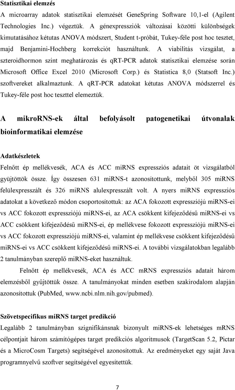 A viabilitás vizsgálat, a szteroidhormon szint meghatározás és qrt-pcr adatok statisztikai elemzése során Microsoft Office Excel 2010 (Microsoft Corp.) és Statistica 8,0 (Statsoft Inc.