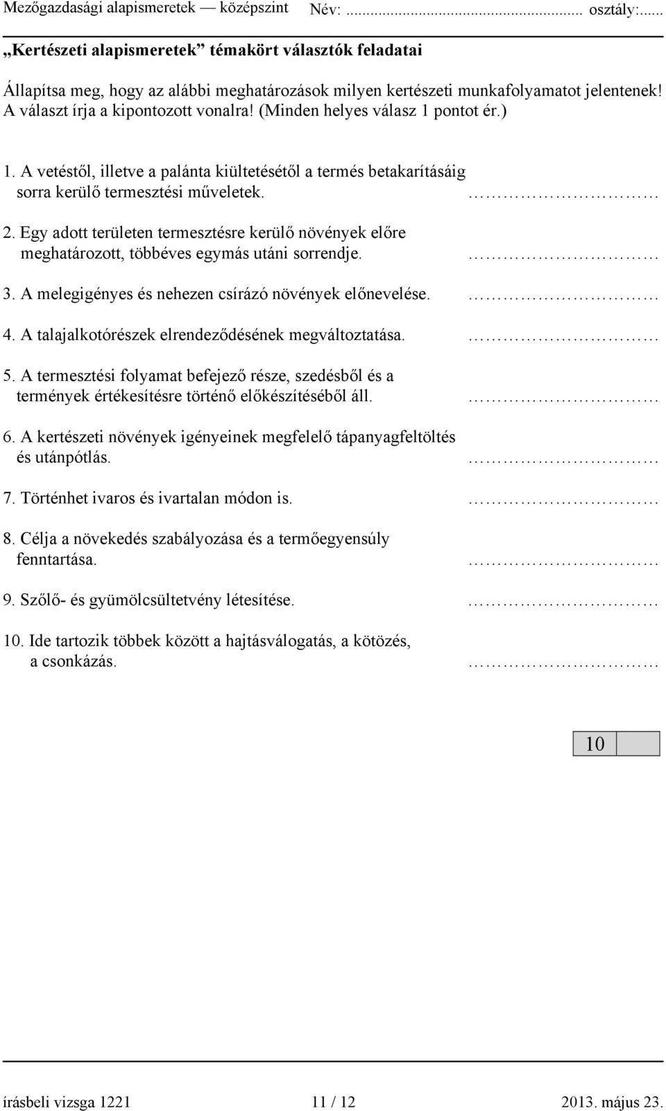 Egy adott területen termesztésre kerülő növények előre meghatározott, többéves egymás utáni sorrendje. 3. melegigényes és nehezen csírázó növények előnevelése. 4.