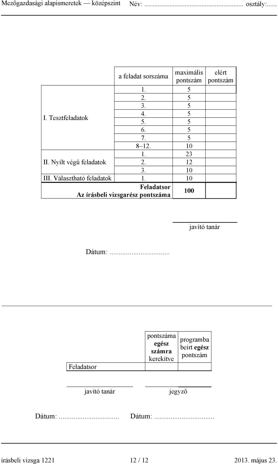 10 Feladatsor z írásbeli vizsgarész pontszáma 100 elért pontszám javító tanár átum:.