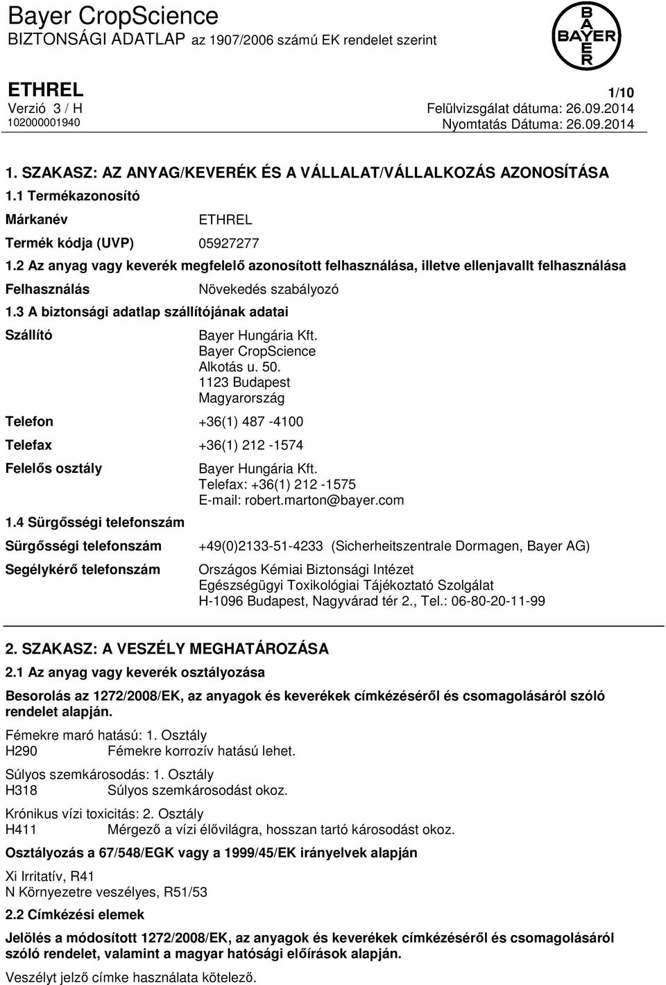 3 A biztonsági adatlap szállítójának adatai Szállító Bayer Hungária Kft. Bayer CropScience Alkotás u. 50. 1123 Budapest Magyarország Telefon +36(1) 487-4100 Telefax +36(1) 212-1574 Felelős osztály 1.