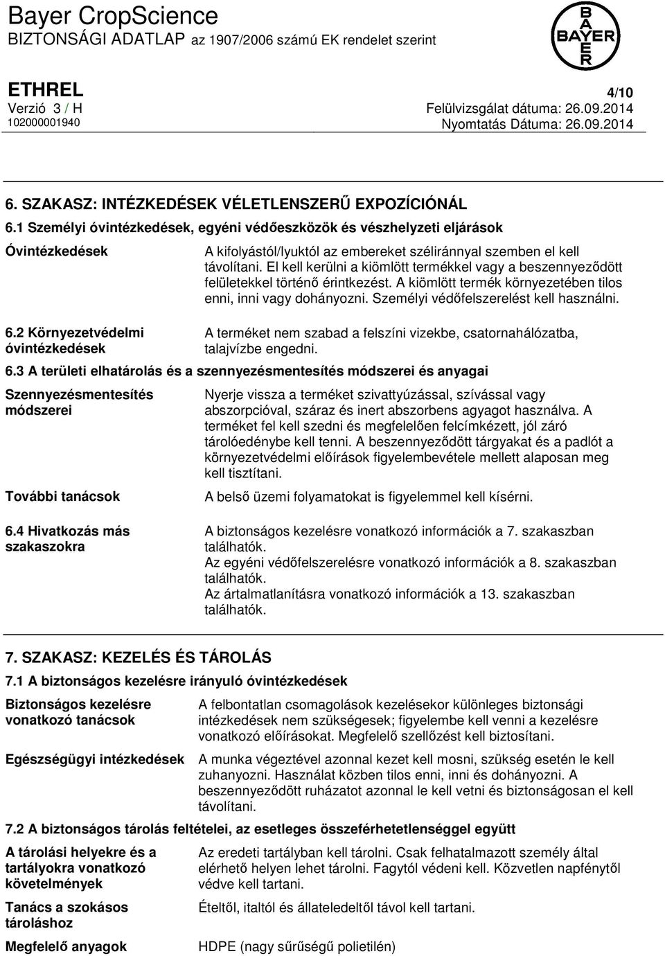 El kell kerülni a kiömlött termékkel vagy a beszennyeződött felületekkel történő érintkezést. A kiömlött termék környezetében tilos enni, inni vagy dohányozni.