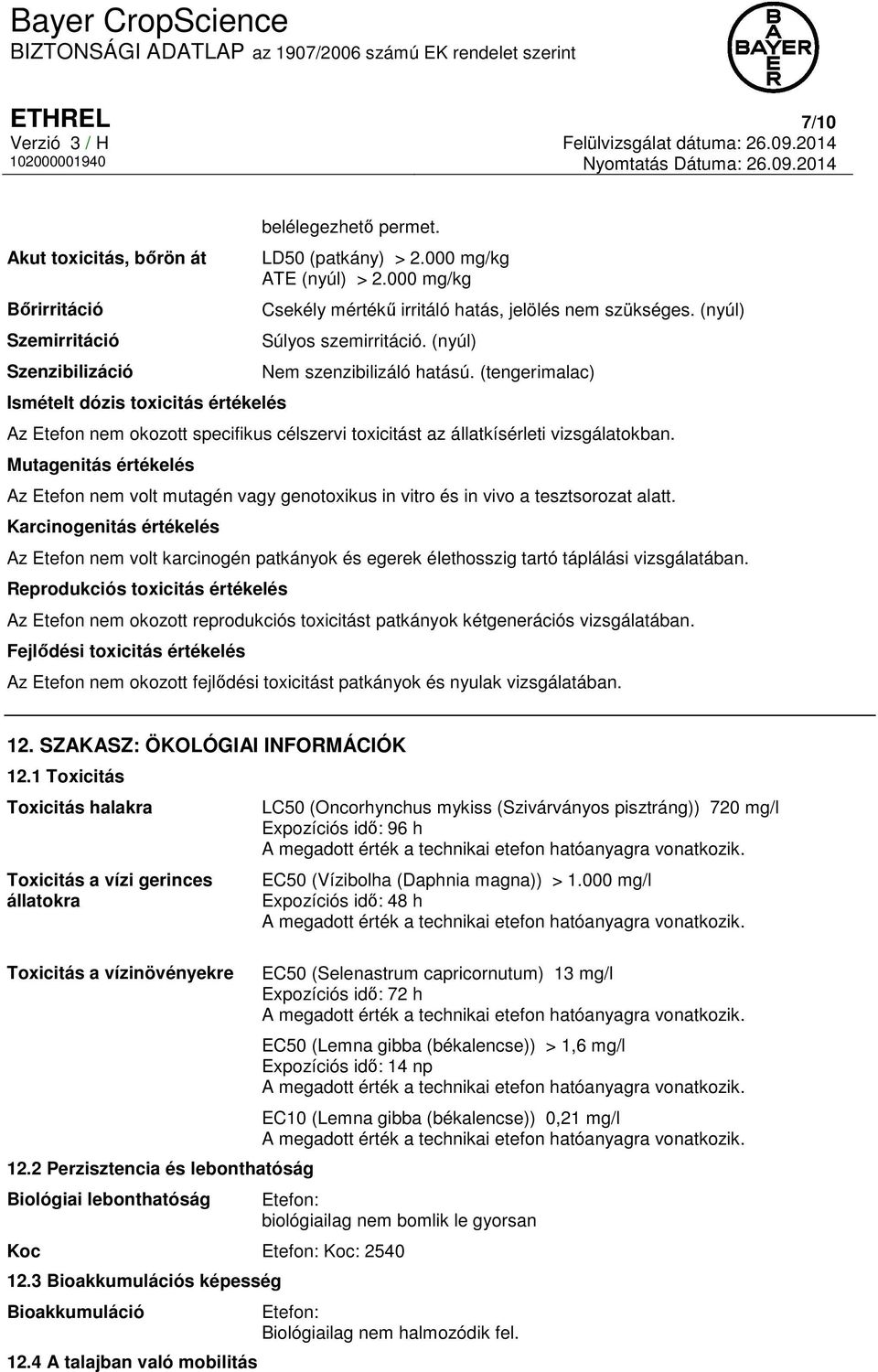 (tengerimalac) Az Etefon nem okozott specifikus célszervi toxicitást az állatkísérleti vizsgálatokban.