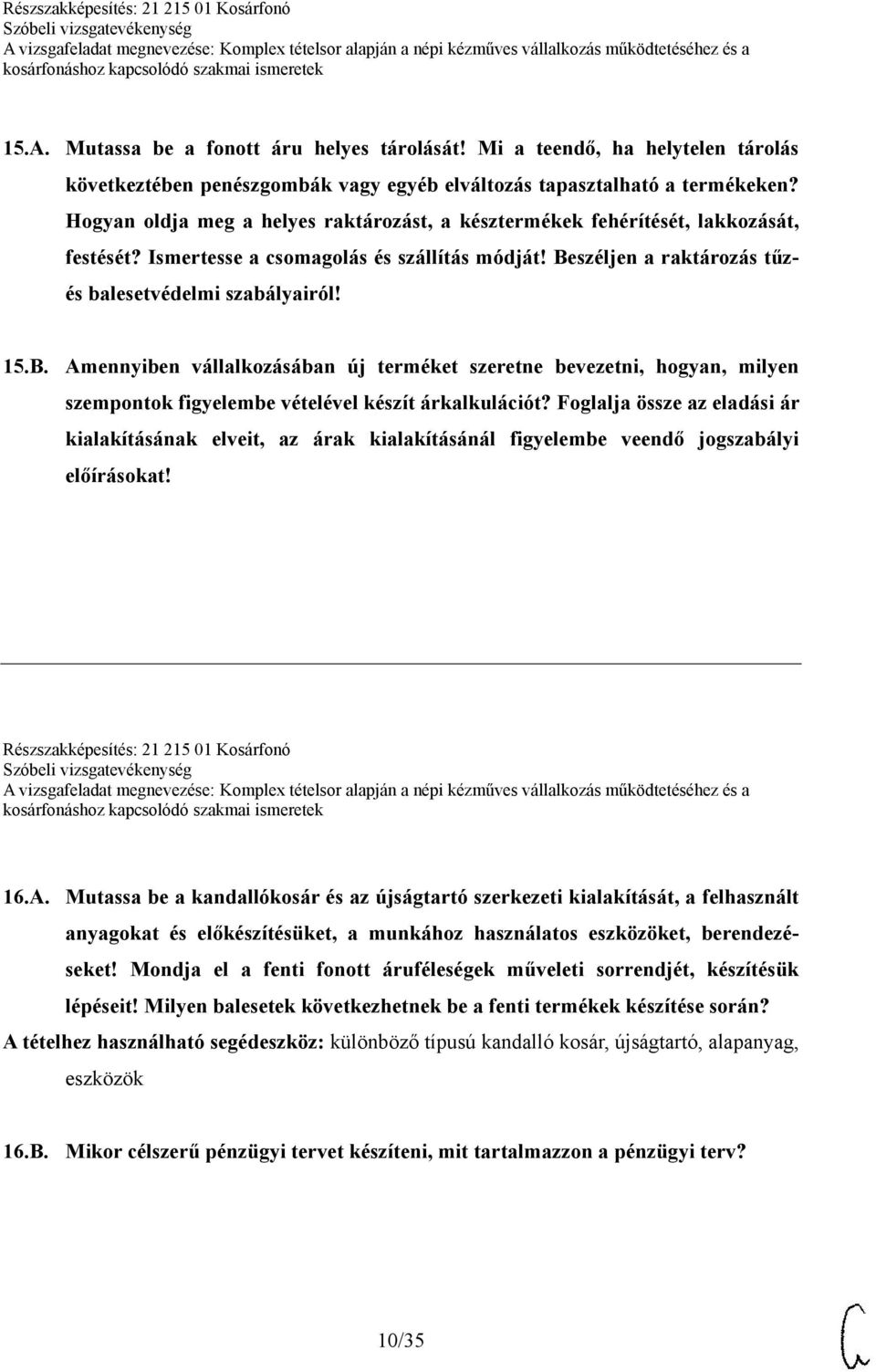 széljen a raktározás tűzés balesetvédelmi szabályairól! 15.B. Amennyiben vállalkozásában új terméket szeretne bevezetni, hogyan, milyen szempontok figyelembe vételével készít árkalkulációt?