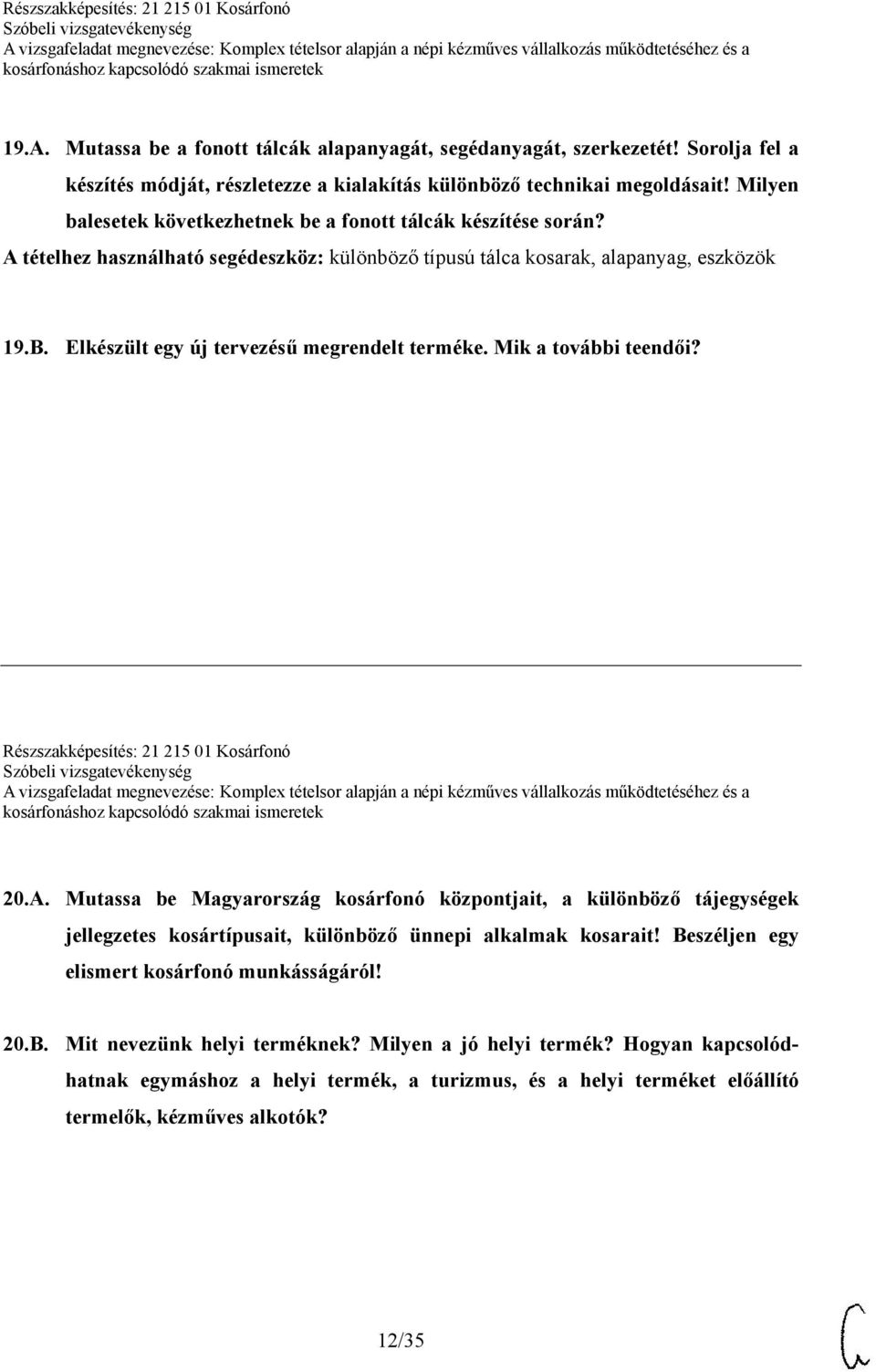 Elkészült egy új tervezésű megrendelt terméke. Mik a további teendői? Részszakképesítés: 21 215 01 Kosárfonó 20.A.