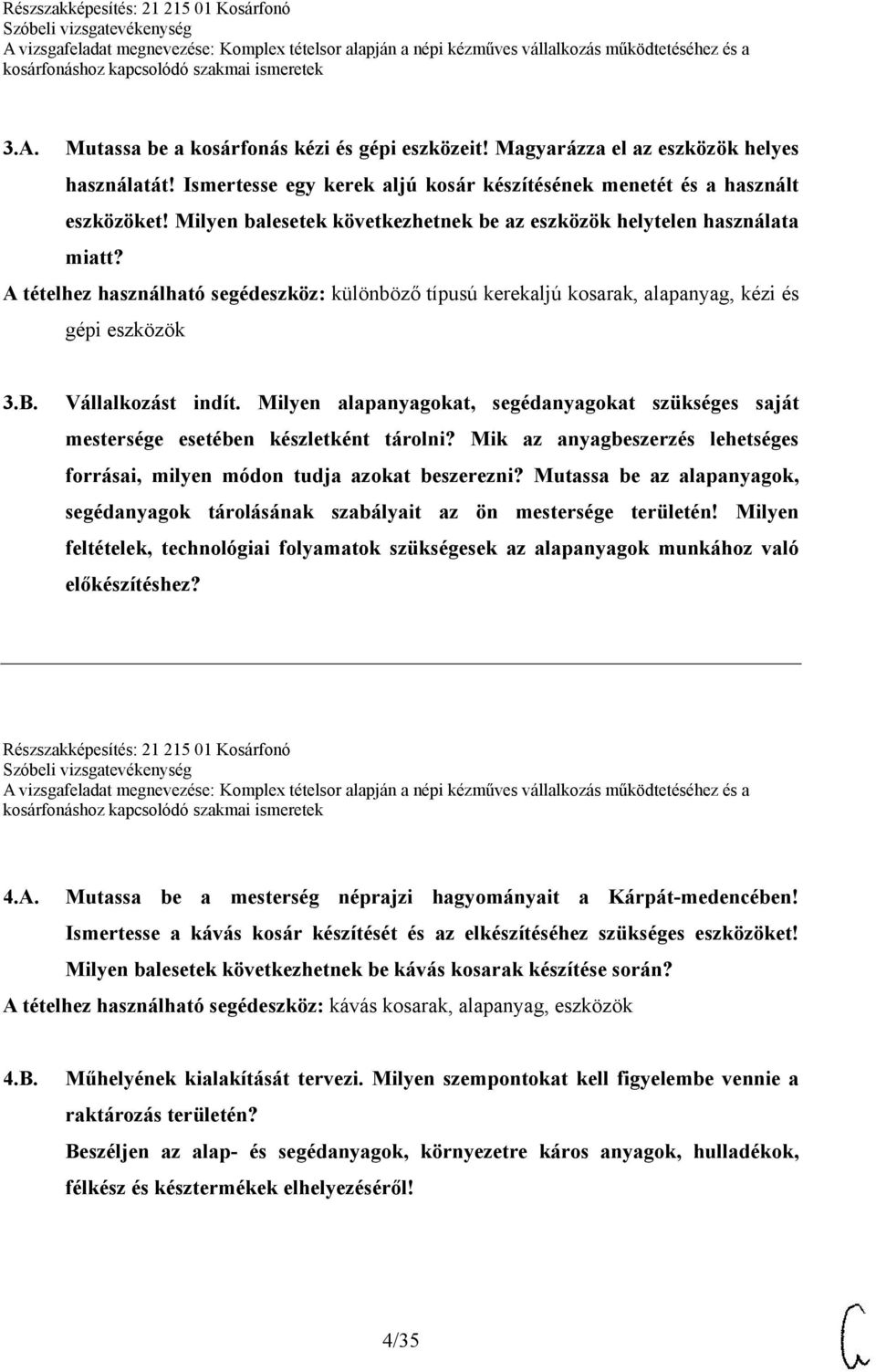 Vállalkozást indít. Milyen alapanyagokat, segédanyagokat szükséges saját mestersége esetében készletként tárolni? Mik az anyagbeszerzés lehetséges forrásai, milyen módon tudja azokat beszerezni?