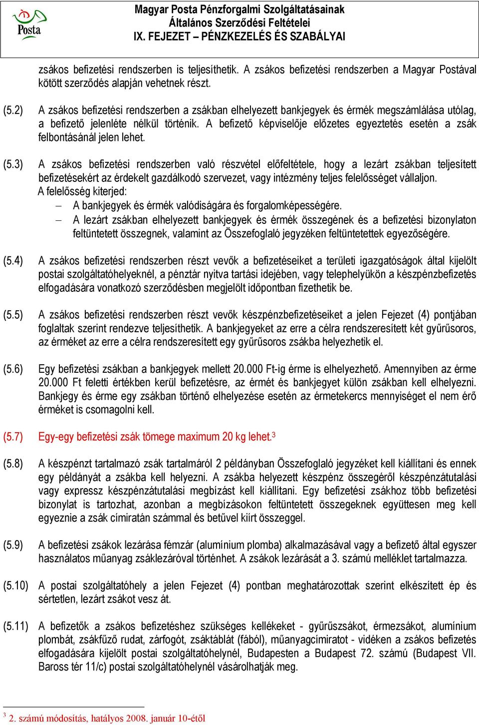 A befizető képviselője előzetes egyeztetés esetén a zsák felbontásánál jelen lehet. (5.