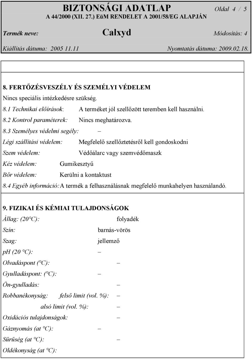 kontaktust 8.4 A termék a felhasználásnak megfelelő munkahelyen használandó. 9.