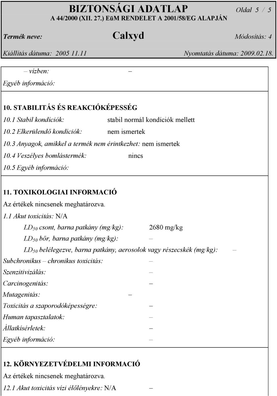 .4 Veszélyes bomlástermék: nincs 10