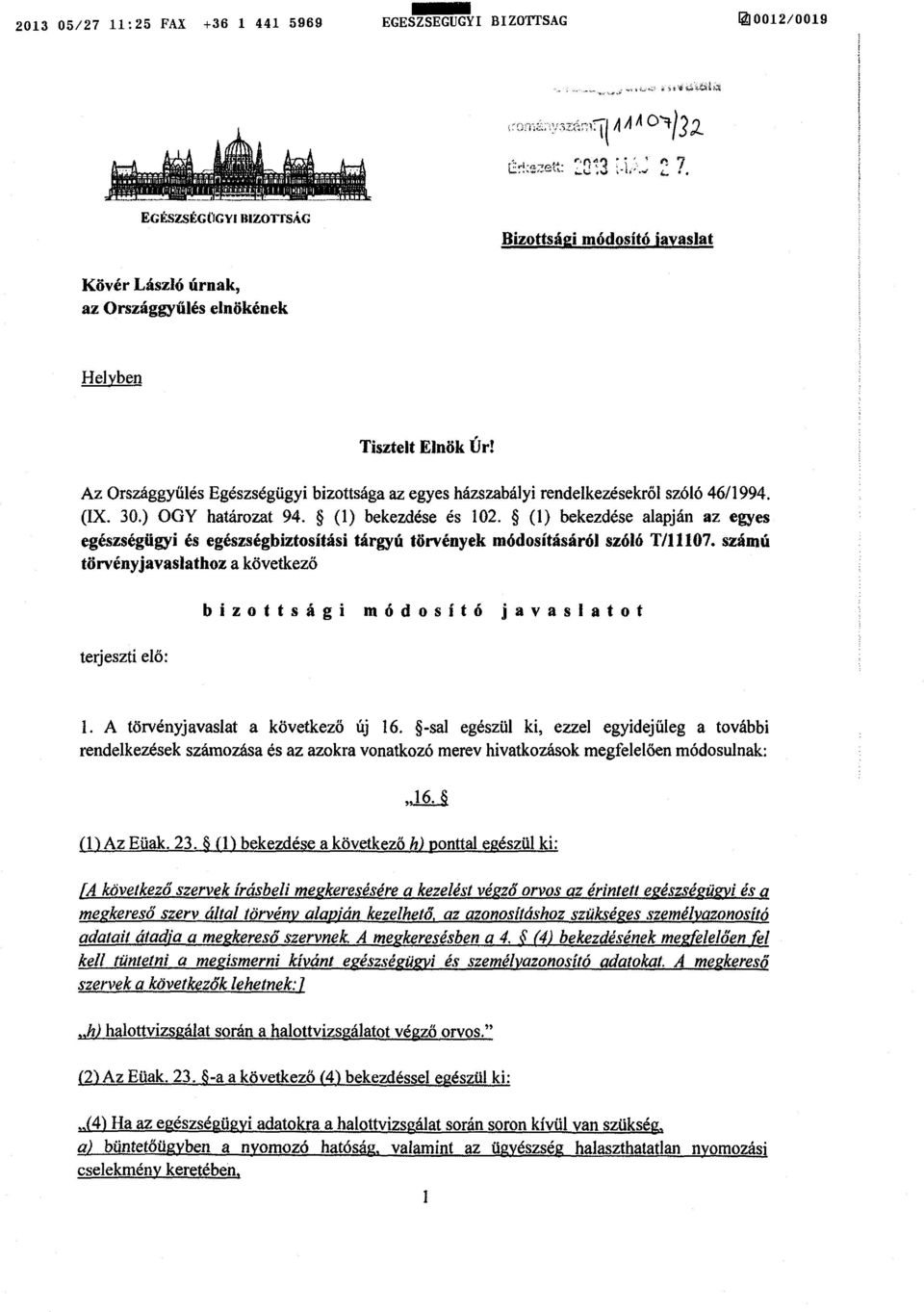 Az Országgyűlés Egészségügyi bizottsága az egyes házszabályi rendelkezésekről szóló 46/1994. (IX. 30.) OGY határozat 94. (1) bekezdése és 102.