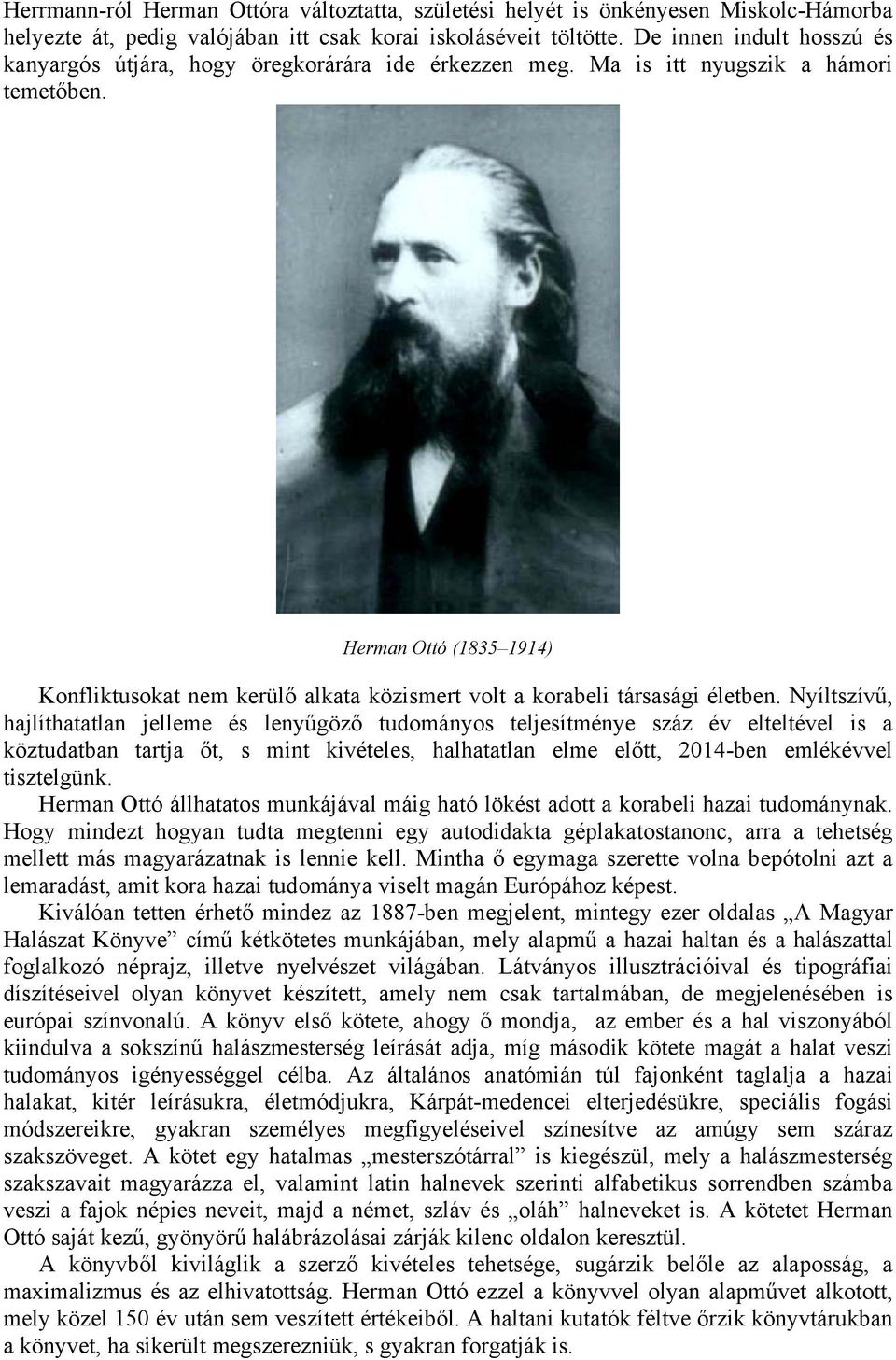 Herman Ottó (1835 1914) Konfliktusokat nem kerülő alkata közismert volt a korabeli társasági életben.