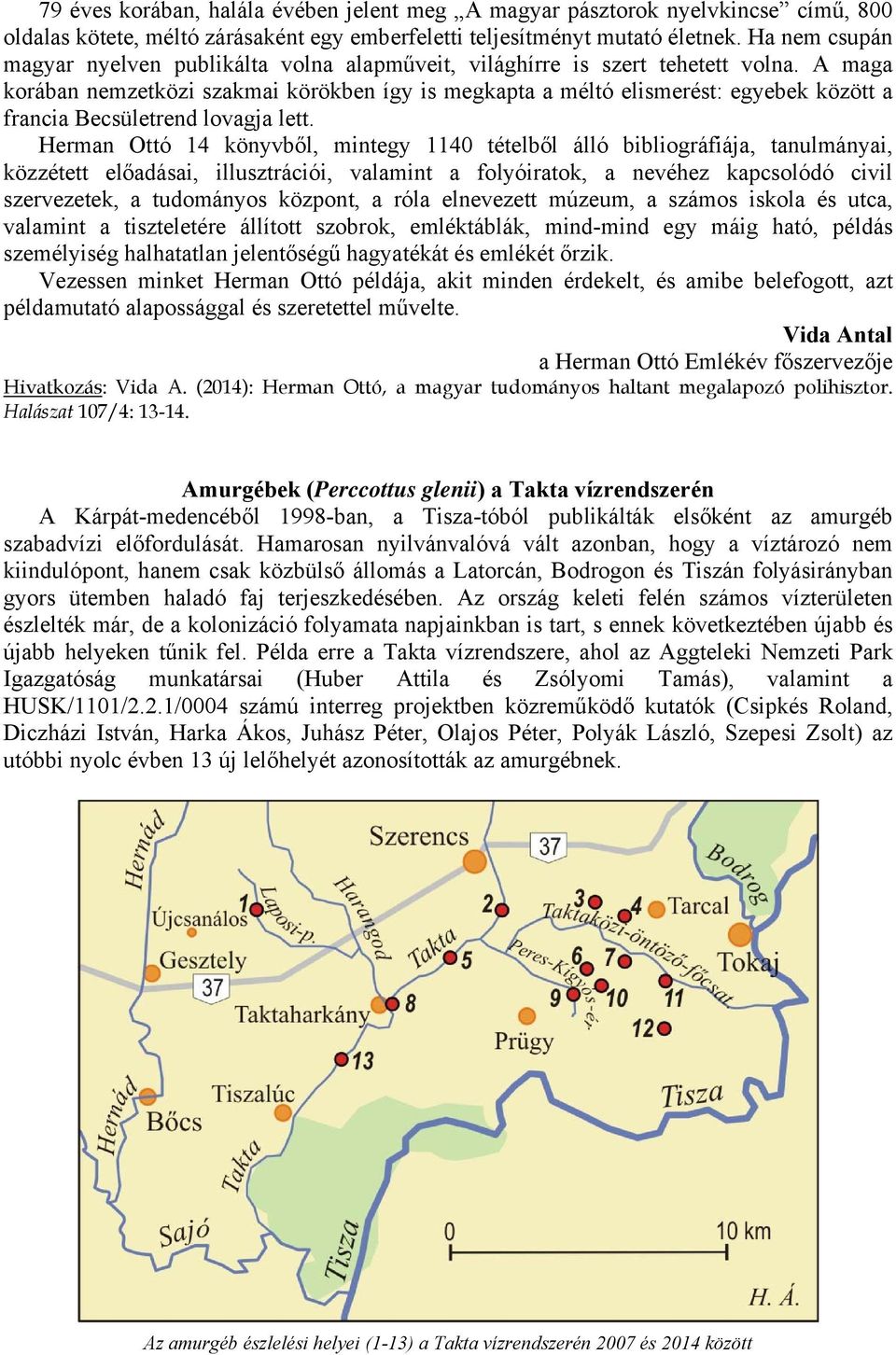 A maga korában nemzetközi szakmai körökben így is megkapta a méltó elismerést: egyebek között a francia Becsületrend lovagja lett.