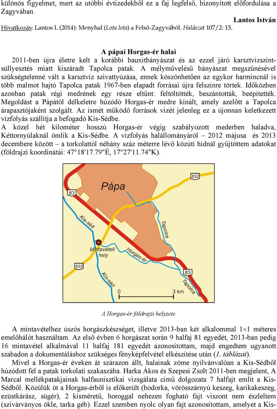 A mélyművelésű bányászat megszűnésével szükségtelenné vált a karsztvíz szivattyúzása, ennek köszönhetően az egykor harmincnál is több malmot hajtó Tapolca patak 1967-ben elapadt forrásai újra