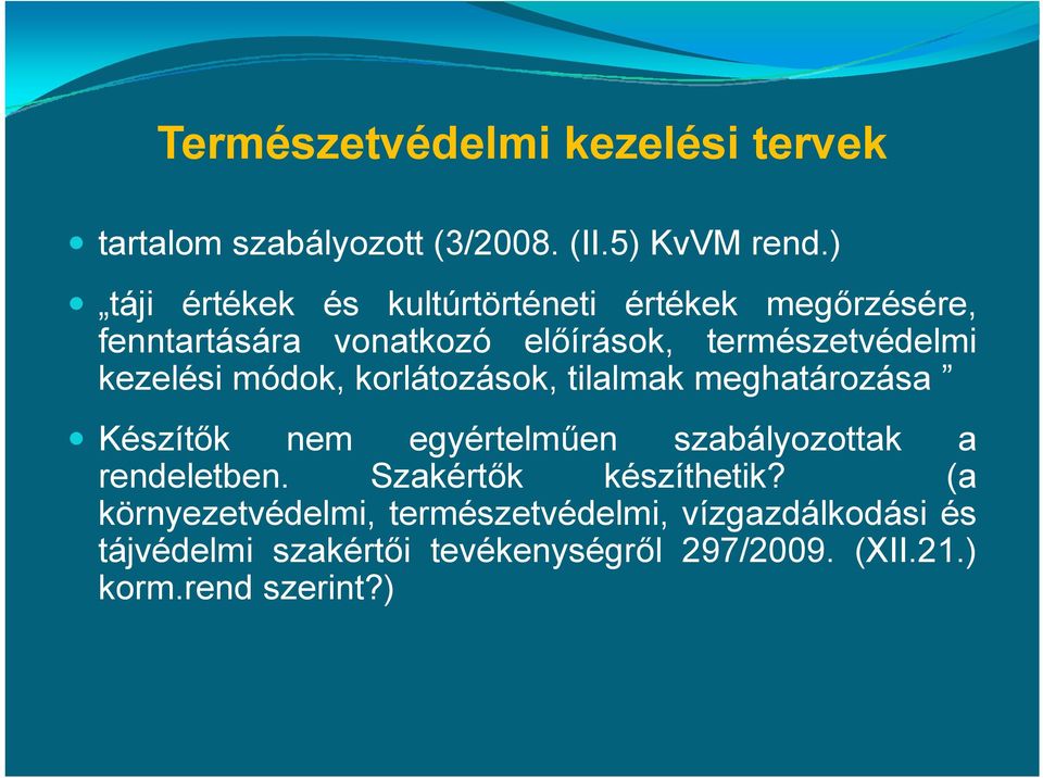 kezelési módok, korlátozások, tilalmak meghatározása Készítők nem egyértelműen szabályozottak a rendeletben.