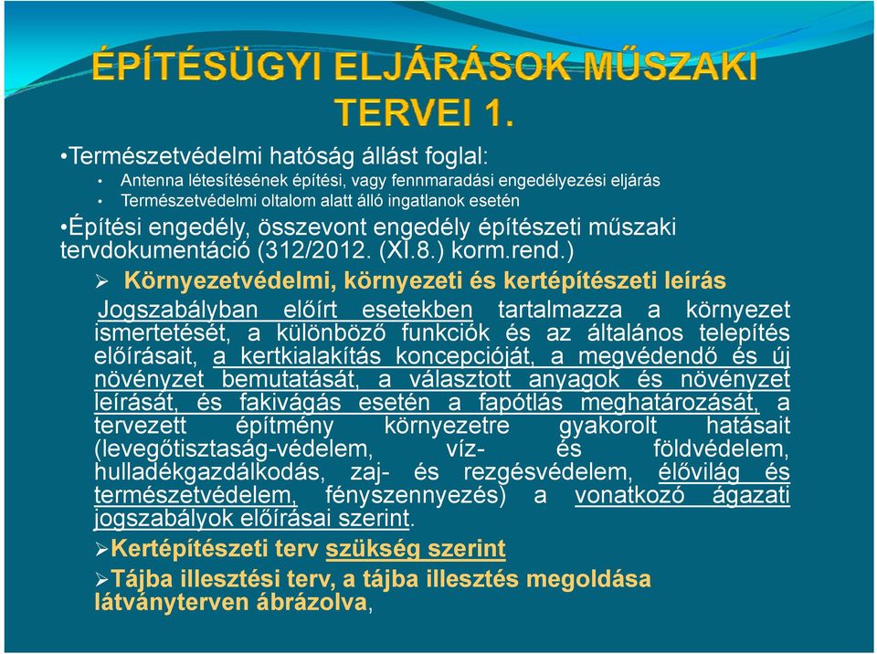 ) Környezetvédelmi, környezeti és kertépítészeti leírás Jogszabályban előírt esetekben tartalmazza a környezet ismertetését, a különböző funkciók és az általános telepítés előírásait, a