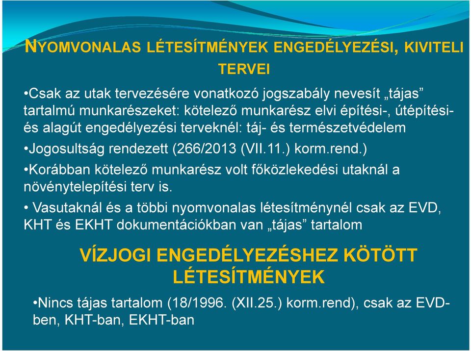 zett (266/2013 (VII.11.) korm.rend.) Korábban kötelező munkarész volt főközlekedési utaknál a növénytelepítési terv is.