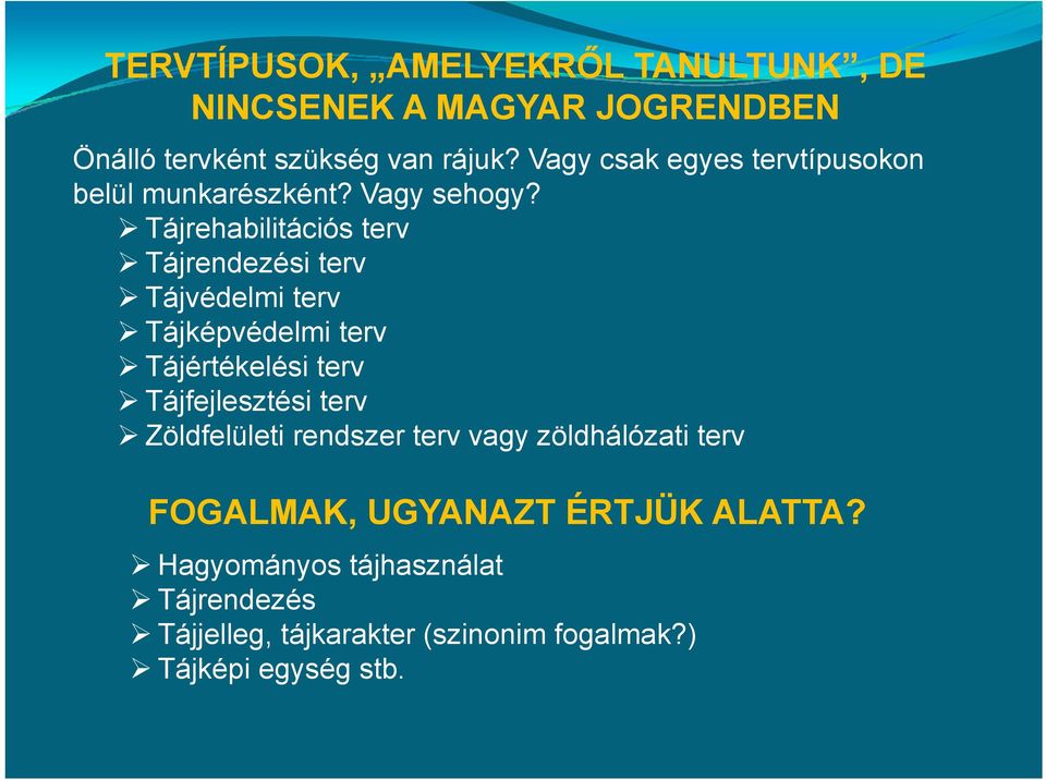 Tájrehabilitációs terv Tájrendezési terv Tájvédelmi terv Tájképvédelmi terv Tájértékelési terv Tájfejlesztési terv