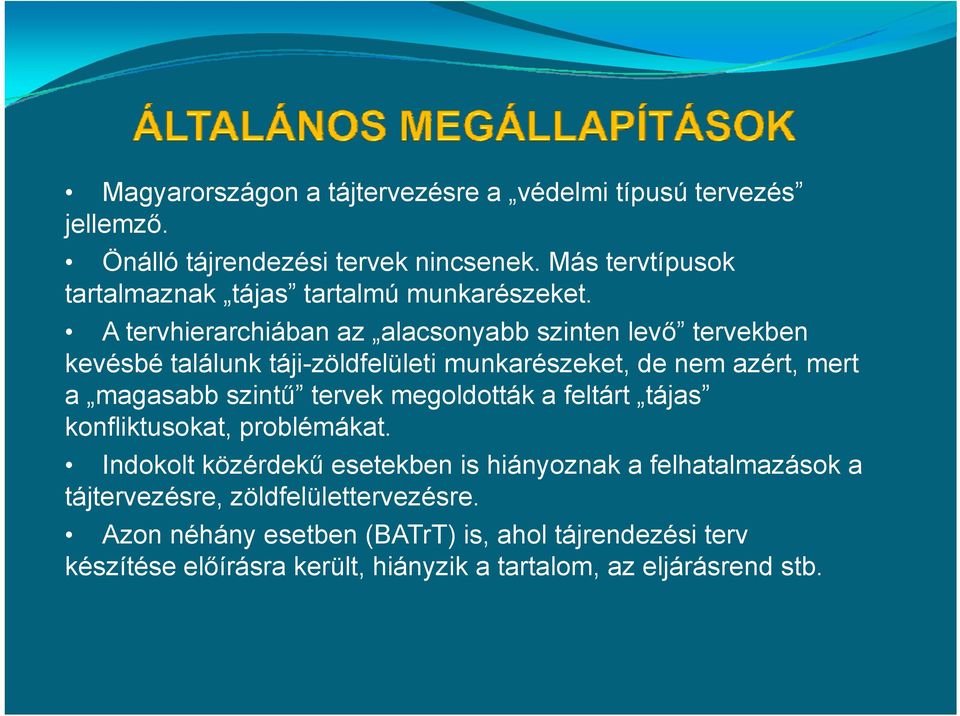 A tervhierarchiában az alacsonyabb szinten levő tervekben kevésbé találunk táji-zöldfelületi munkarészeket, de nem azért, mert a magasabb szintű