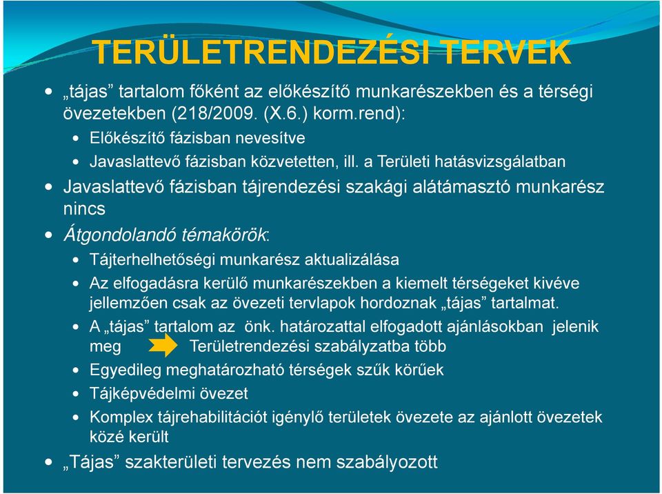 munkarészekben a kiemelt térségeket kivéve jellemzően csak az övezeti tervlapok hordoznak tájas tartalmat. A tájas tartalom az önk.