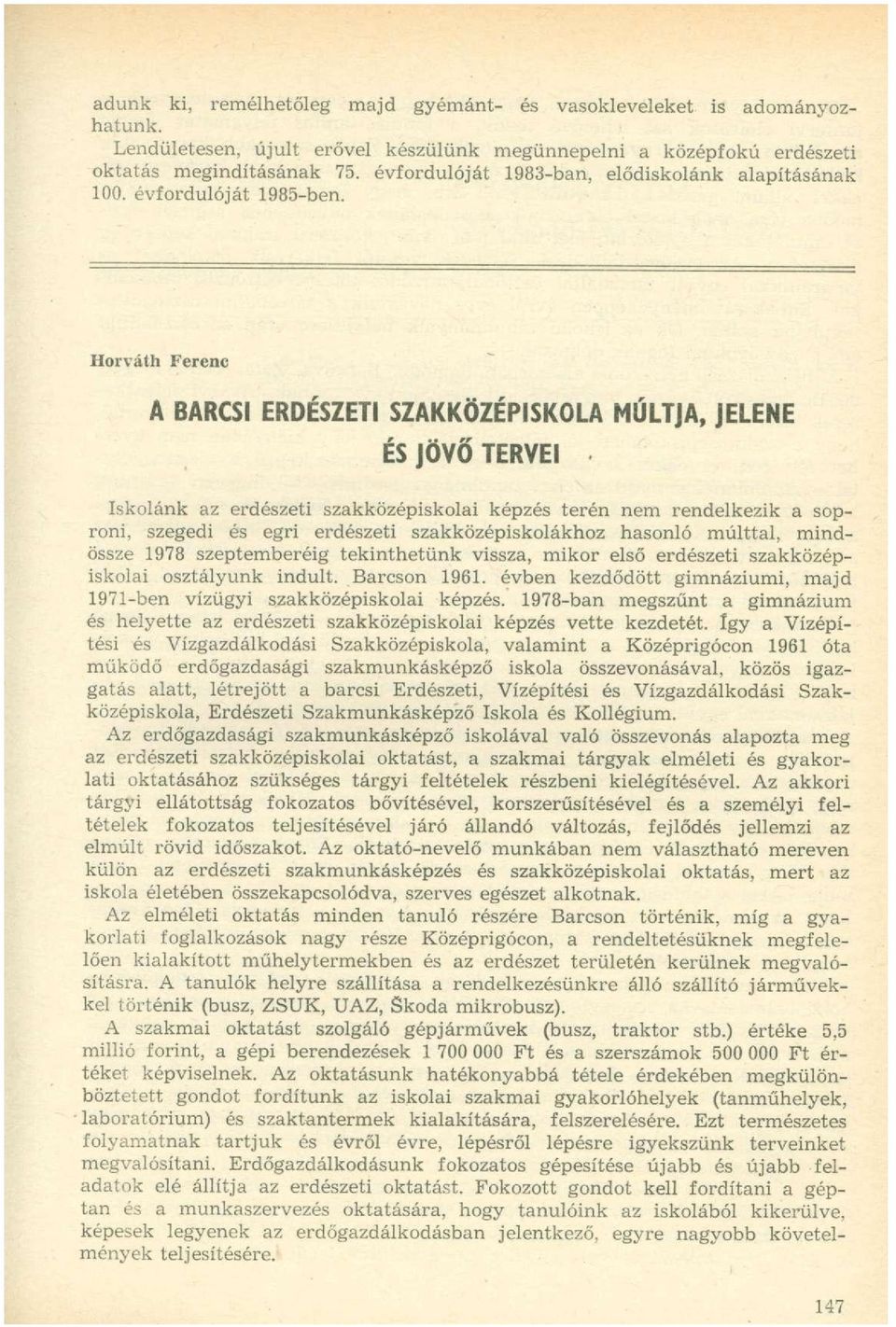 Horváth Ferenc A BARCSI ERDÉSZETI SZAKKÖZÉPISKOLA MÚLTJA, JELENE ÉS JÖVŐ TERVEI Iskolánk az erdészeti szakközépiskolai képzés terén nem rendelkezik a soproni, szegedi és egri erdészeti